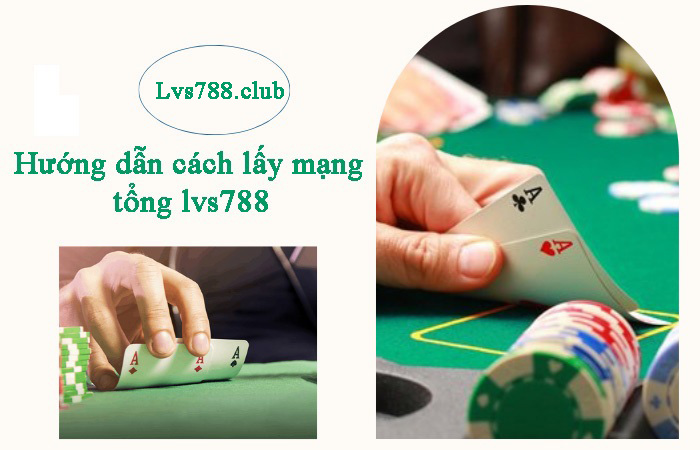 Hướng dẫn cách lấy mạng tổng lvs788