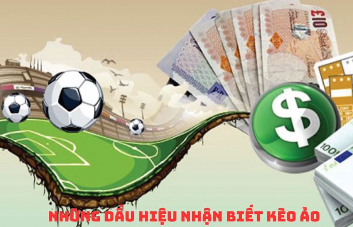 NHỮNG DẤU HIỆU NHẬN BIẾT KÈO ẢO TRONG BÓNG ĐÁ