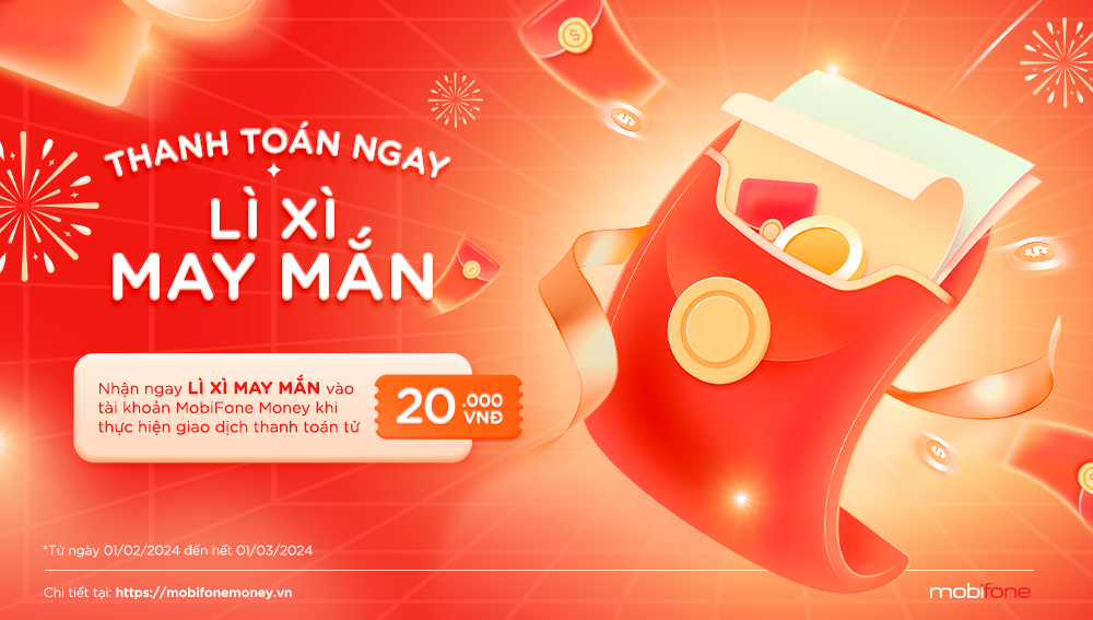 MobiFone Money: Thanh toán ngay – Lì xì may mắn