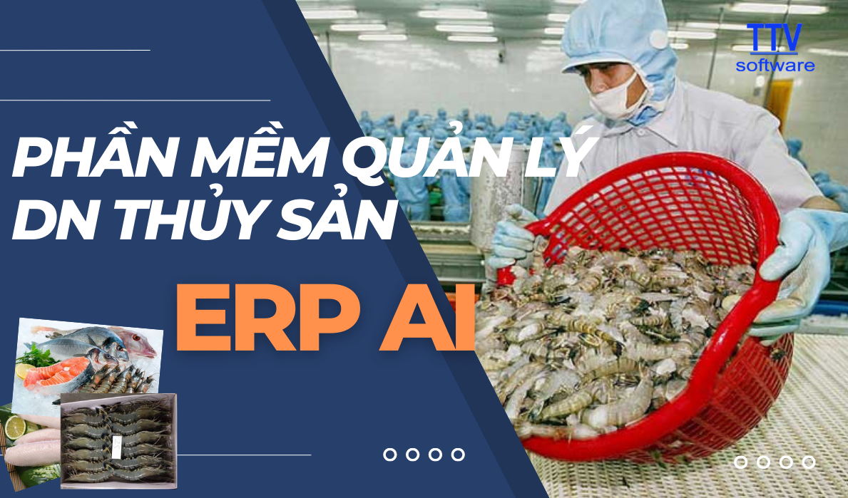 Phần mềm quản lý doanh nghiệp thủy sản ERP AI