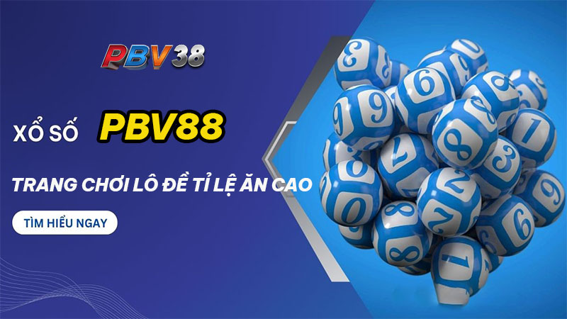 Xổ số PBV88 – App chơi lô đề tỉ lệ thưởng cao uy tín