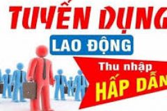 TUYỂN DỤNG LAO ĐỘNG PHỔ THÔNG