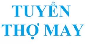 TUYỂN THỢ MAY, ỦI, KHUY NÚT