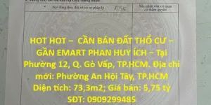 HOT HOT –  CẦN BÁN ĐẤT THỔ CƯ – GẦN EMART PHAN HUY ÍCH – Tại Phường 12, Q. Gò