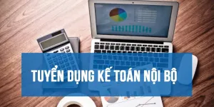 Tuyển kế toán nội bộ tại Bình Thạnh